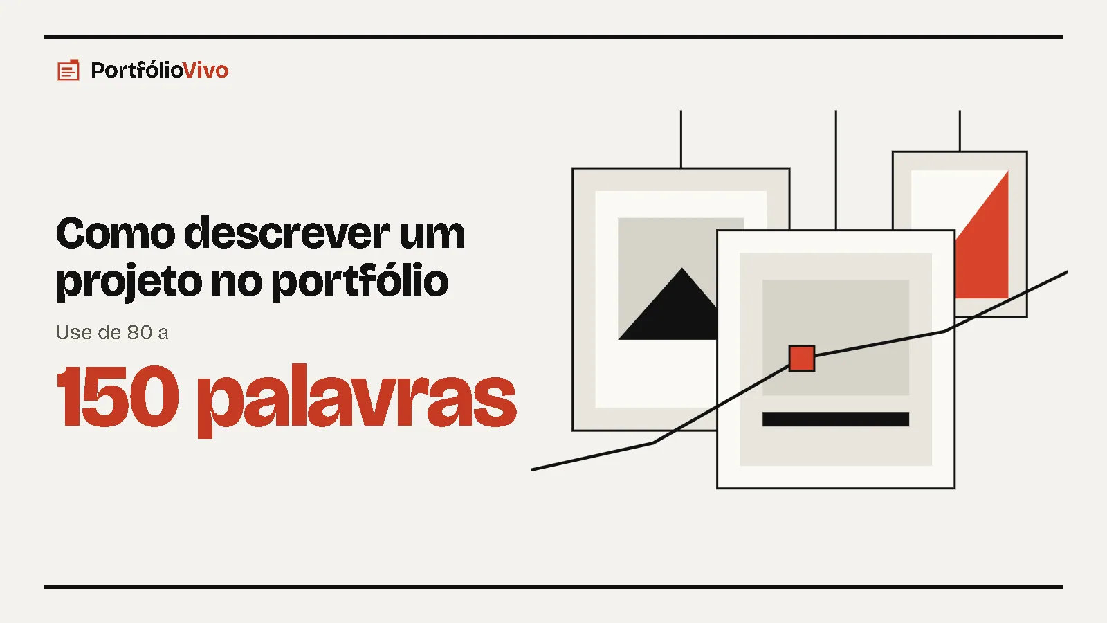 Como descrever um projeto no portfólio: Use de 80 a 150 palavras. Ilustração: molduras penduradas do PortfólioVivo.